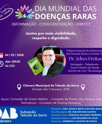 Arte de divulgação do evento “Dia Mundial das Doenças Raras – 1ª Edição OAB Taboão”. Fundo em tons de roxo. No topo, o título “Dia Mundial das Doenças Raras” e o lema “Informação – Conscientização – Direito”. Frase central: “Juntos por mais visibilidade, respeito e dignidade.” Data: 04 de março de 2026. Horário: das 18h30 às 21h. Local: Câmara Municipal de Taboão da Serra, Estrada São Francisco, 2013 – Jardim Helena, Taboão da Serra – SP. Destaque para a palestra especial do Dr. Jelres Freitas. Embaixador das Doenças Raras no Estado de São Paulo, advogado, palestrante, doutor em Direito da Saúde e autor do livro “Se Enxerga!”. A imagem mostra a foto do palestrante vestindo terno e gravata, ao lado da capa do livro. Apoio: Comissão de Direito Médico, Comissão de Direito das Pessoas com Deficiência e Comissão de Direitos Humanos. Na parte inferior, fundo azul escuro com logo da OAB São Paulo – Subseção Taboão da Serra e nomes da diretoria da subseção.